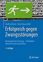 Erfolgreich gegen Zwangsstörungen: Metakognitives Training - Denkfallen erkennen und entschärfen.