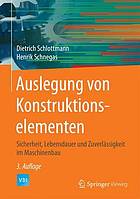 Auslegung von Konstruktionselementen Sicherheit, Lebensdauer und Zuverlässigkeit im Maschinenbau