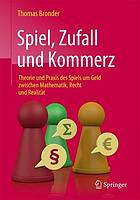 Spiel, Zufall und Kommerz Theorie und Praxis des Spiels um Geld zwischen Mathematik, Recht und Realität