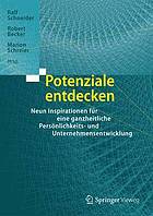 Potenziale entdecken Neun Inspirationen für eine ganzheitliche Persönlichkeits- und Unternehmensentwicklung