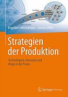 Strategien der Produktion : Technologien, Konzepte und Wege in die Praxis