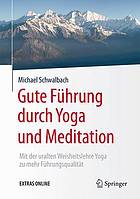 Gute Führung durch Yoga und Meditation: Mit der uralten Weisheitslehre Yoga zu mehr Führungsqualität.