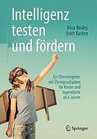 Intelligenz testen und fördern : Ein Elternratgeber mit Übungsaufgaben für Kinder und Jugendliche ab 6 Jahren.