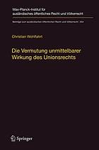 Die Vermutung unmittelbarer Wirkung des Unionsrechts : ein Plädoyer für die Aufgabe der Kriterien hinreichender Genauigkeit und Unbedingtheit