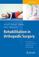 Rehabilitation in orthopedic surgery an overview of surgical procedures, physiotherapy, sports therapy