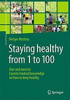 Fit from 1 to 100 : diet and exercise : current medical knowledge on how to keep healthy