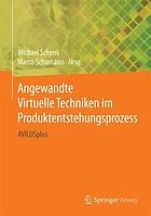 Angewandte Virtuelle Techniken im Produktentstehungsprozess : AVILUSplus