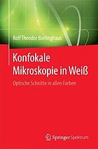 Konfokale Mikroskopie in Weiß : optische Schnitte in allen Farben