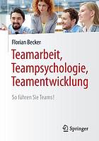 Teamarbeit, Teampsychologie, Teamentwicklung : so führen Sie Teams! : mit 22 Abbildungen