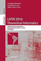 LATIN 2016 : theoretical informatics : 12th Latin American Symposium, Ensenada, Mexico, April 11-15, 2016, Proceedings