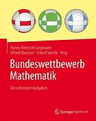 Bundeswettbewerb Mathematik : die schönsten Aufgaben : mit Beiträgen aus der Algebra, Geometrie, Kombinatorik und Zahlentheorie sowie über 250 Abbildungen und einer vollständigen Zusammenstellung aller Wettbewerbsaufgaben 1970-2015