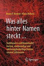 Was alles hinter Namen steckt : Teufelszwirn und Beutelteufel - kuriose, merkwürdige und erklärungsbedürftige Namen unserer Lebewesen