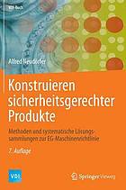 Konstruieren sicherheitsgerechter Produkte Methoden und systematische Lösungssammlungen zur EG-Maschinenrichtlinie