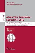 Advances in cryptology - EUROCRYPT 2016 : 35th Annual International Conference on the Theory and Applications of Cryptographic Techniques, Vienna, Austria, May 8-12, 2016, proceedings. Part I