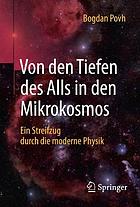 Von den Tiefen des Alls in den Mikrokosmos ein Streifzug durch die moderne Physik