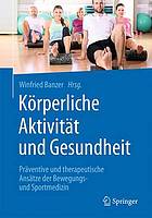 Körperliche Aktivität und Gesundheit präventive und therapeutische Ansätze der Bewegungs- und Sportmedizin