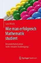 Wie man erfolgreich Mathematik studiert Besonderheiten eines nicht-trivialen Studiengangs