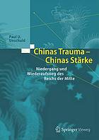 CHINAS TRAUMA, CHINAS STRKE : niedergang und wiederaufstieg des reichs der mitte.