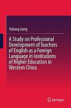 A study on professional development of teachers of English as a foreign language in institutions of higher education in Western China