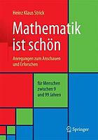 Mathematik ist schön : anregungen zum anschauen und erforschen für menschen zwischen 9 und 99 jahren