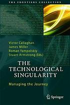 The technological singularity : managing the journey