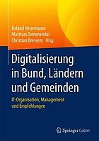 Digitalisierung in Bund, Ländern und Gemeinden IT-Organisation, Management und Empfehlungen