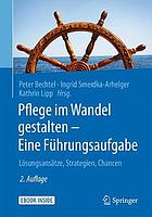 Pflege im Wandel gestalten - eine Führungsaufgabe Lösungsansätze, Strategien, Chancen