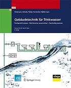 Gebäudetechnik für Trinkwasser : fachgerecht planen - rechtssicher ausschreiben - machhaltig sanieren