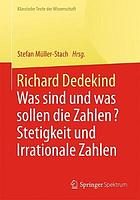 Richard Dedekind : Was sind und was sollen die Zahlen? Stetigkeit und Irrationale Zahlen