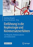 Einführung in die Nephrologie und Nierenersatzverfahren : Für Pflegende, Medizinstudenten und Assistenzärzte