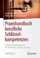 Praxishandbuch berufliche Schlüsselkompetenzen 50 Handlungskompetenzen für Ausbildung, Studium und Beruf