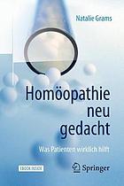 Homöopathie neu gedacht : was Patienten wirklich hilft