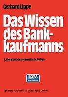 Das Wissen des Bankkaufmanns : - Bankbetriebslehre - Betriebswirtschaftslehre - Bankrecht - Wirtschaftsrecht - Rechnungswesen