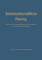 Betriebswirtschaftliche Planung : unter besonderer Berücksichtigung der Verhältnisse in der Chemischen Industrie