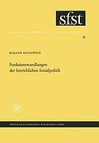 Funktionswandlungen der betrieblichen Sozialpolitik : Eine soziologische Analyse der zusätzlichen betrieblichen Sozialleistungen