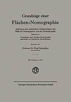 Grundzüge einer Flächen-Nomographie : Anleitung zum praktischen Zahlenrechnen mit Hilfe der Potenzpapiere und der Produktentafel, Ergänzung zu Grundzüge einer Flächen-Nomographie, gegründet auf graphische Darstellungen