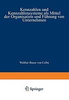 Kennzahlen und Kennzahlensysteme als Mittel der Organisation und Führung von Unternehmen