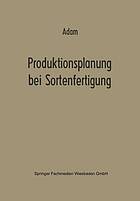 Produktionsplanung bei Sortenfertigung : Ein Beitrag zur Theorie der Mehrproduktunternehmung