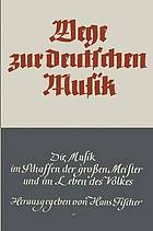 Wege zur deutschen Musik : Die Musik im Schaffen der großen Meister und im Leben des Volkes