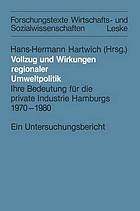 Vollzug und Wirkungen regionaler Umweltpolitik Ihre Bedeutung für die private Industrie Hamburgs 1970-1980