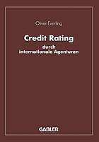 Credit Rating durch internationale Agenturen : Eine Untersuchung zu den Komponenten und instrumentalen Funktionen des Rating