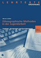 Ethnographische Methoden in der Jugendarbeit : Zugänge, Anregungen und Praxisbeispiele