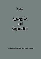 Automation und Organisation : Die technische Entwicklung und ihre betriebswirtschaftlich-organisatorischen Konsequenzen