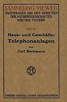 Haus- und Geschf̃ts-Telephonanlagen : Eine kurzgefaßte Belehrung für alle, die sich eine Telephonanlage beschaffen wollen, mit einem Anhange der wichtigsten gesetzlichen Bestimmungen über Postnebenstellen