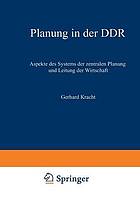 Planung in der DDR : Aspekte des Systems der zentralen Planung und Leitung der Wirtschaft