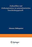 Zielkonflikte und Zielkompromisse im unternehmerischen Entscheidungsprozeß