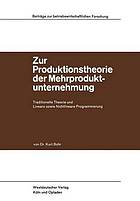 Zur Produktionstheorie der Mehrproduktunternehmung : Traditionelle Theorie und Lineare sowie Nichtlineare Programmierung