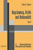 Begründung, Kritik und Rationalität : Zur philosophischen Grundlagenproblematik des Rechtfertigungsmodells der Erkenntnis und der kritizistischen Alternative