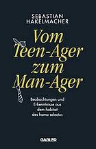 Vom Teen-Ager zum Man-Ager : Beobachtungen und Erkenntnisse aus dem habitat des homo selectus