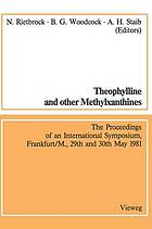 Theophylline and other Methylxanthines / Theophyllin und andere Methylxanthine : Proceedings of the 4th International Symposium, Frankfurt/M., 29th and 30th May, 1981 / Vorträge des 4. Internationalen Symposiums, Frankfurt/M., 29. und 30. Mai, 1981